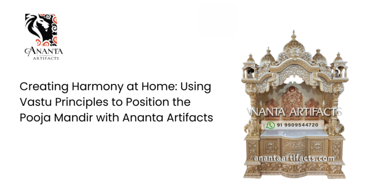 Creating Harmony at Home: Using Vastu Principles to Position the Pooja Mandir with Ananta Artifacts