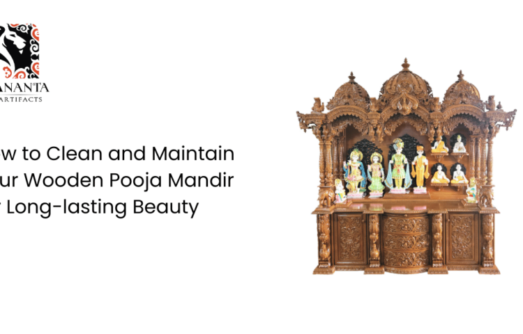 How to Clean and Maintain Your Wooden Pooja Mandir for Long-lasting Beauty